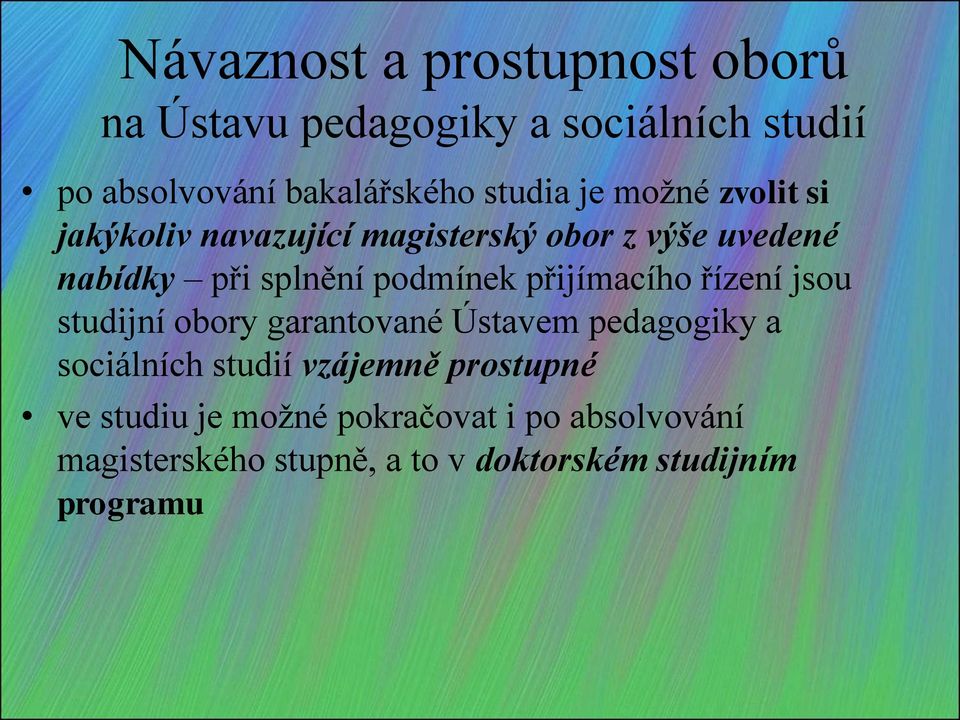 přijímacího řízení jsou studijní obory garantované Ústavem pedagogiky a sociálních studií vzájemně