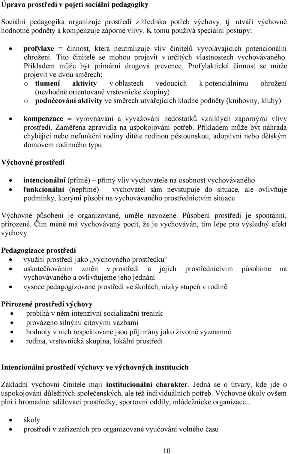 Příkladem může být primární drogová prevence.