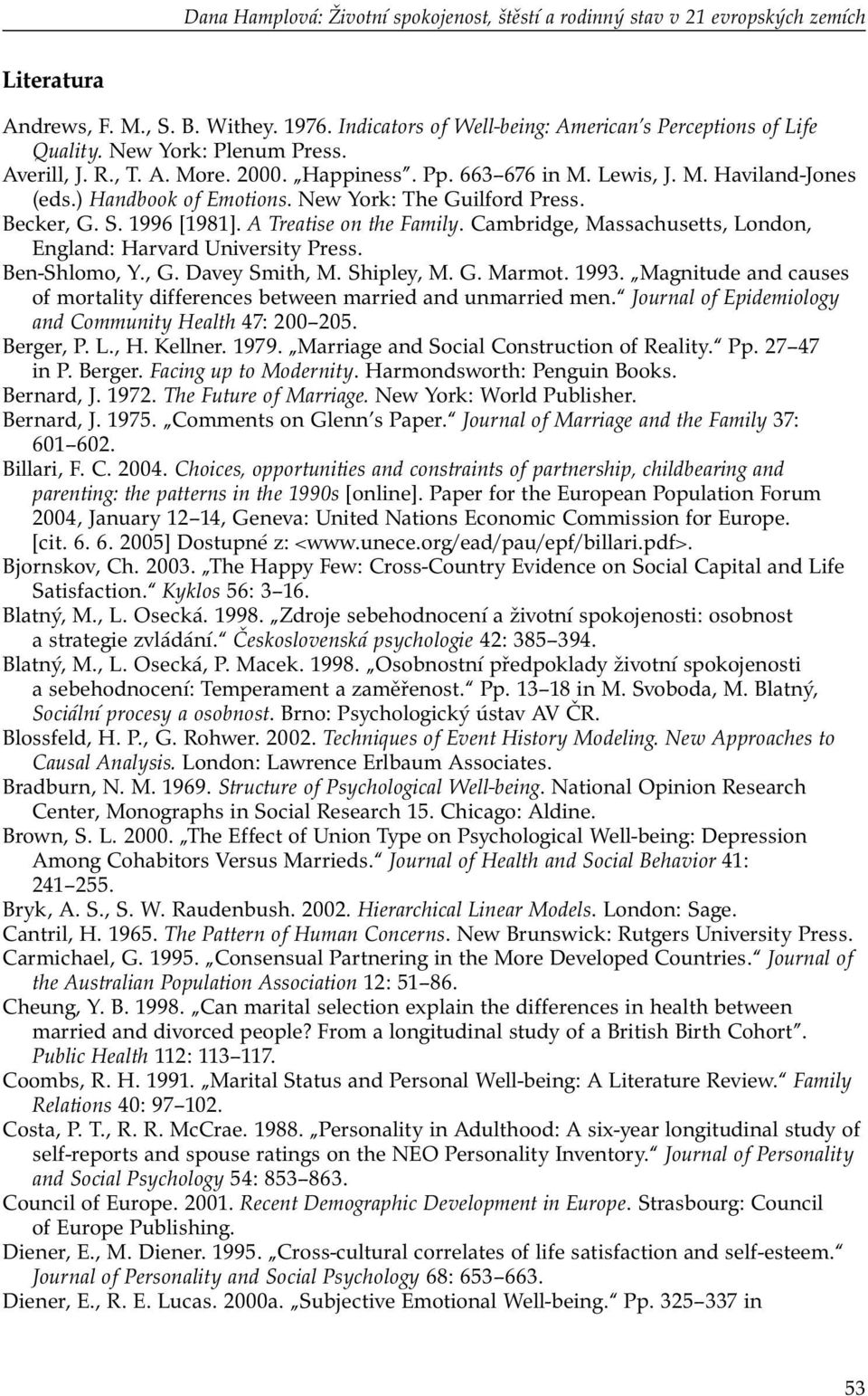 A Treatise on the Family. Cambridge, Massachusetts, London, England: Harvard University Press. Ben-Shlomo, Y., G. Davey Smith, M. Shipley, M. G. Marmot. 1993.