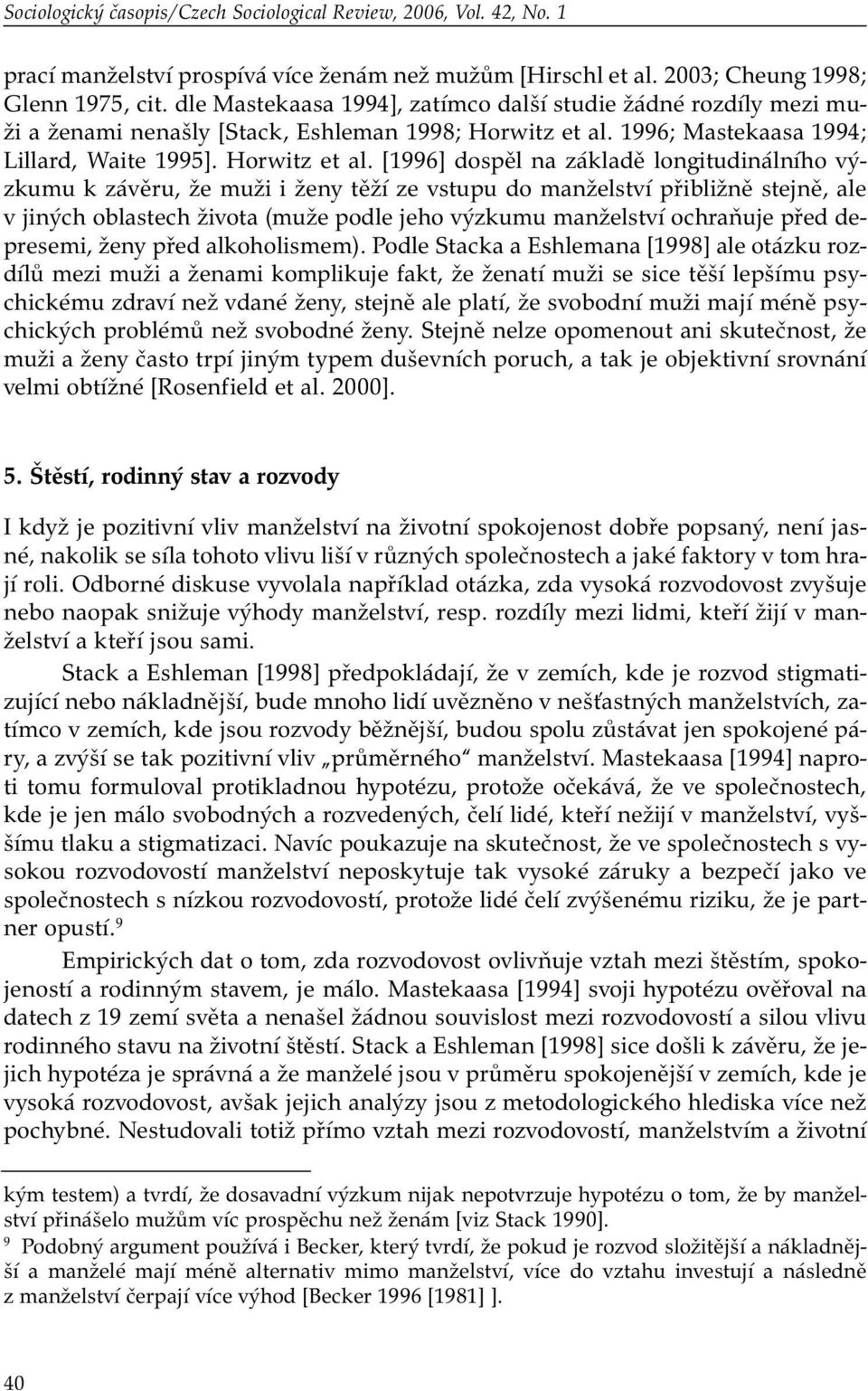 1996; Mastekaasa 1994; Lillard, Waite 1995]. Horwitz et al.