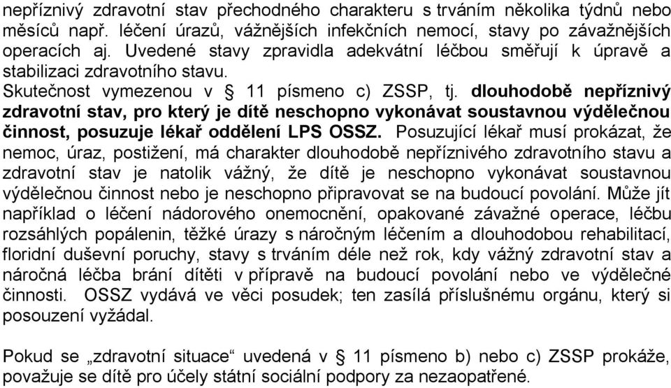 dlouhodobě nepříznivý zdravotní stav, pro který je dítě neschopno vykonávat soustavnou výdělečnou činnost, posuzuje lékař oddělení LPS OSSZ.