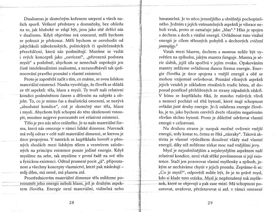 Musíme se vzdát i svých konceptů jako osvícení", přirozená podstata mysli" a podobně, abychom se nenechali uspokojit jen čistě intelektuálními znalostmi, a nezanedbávali tak sjednocování pravého