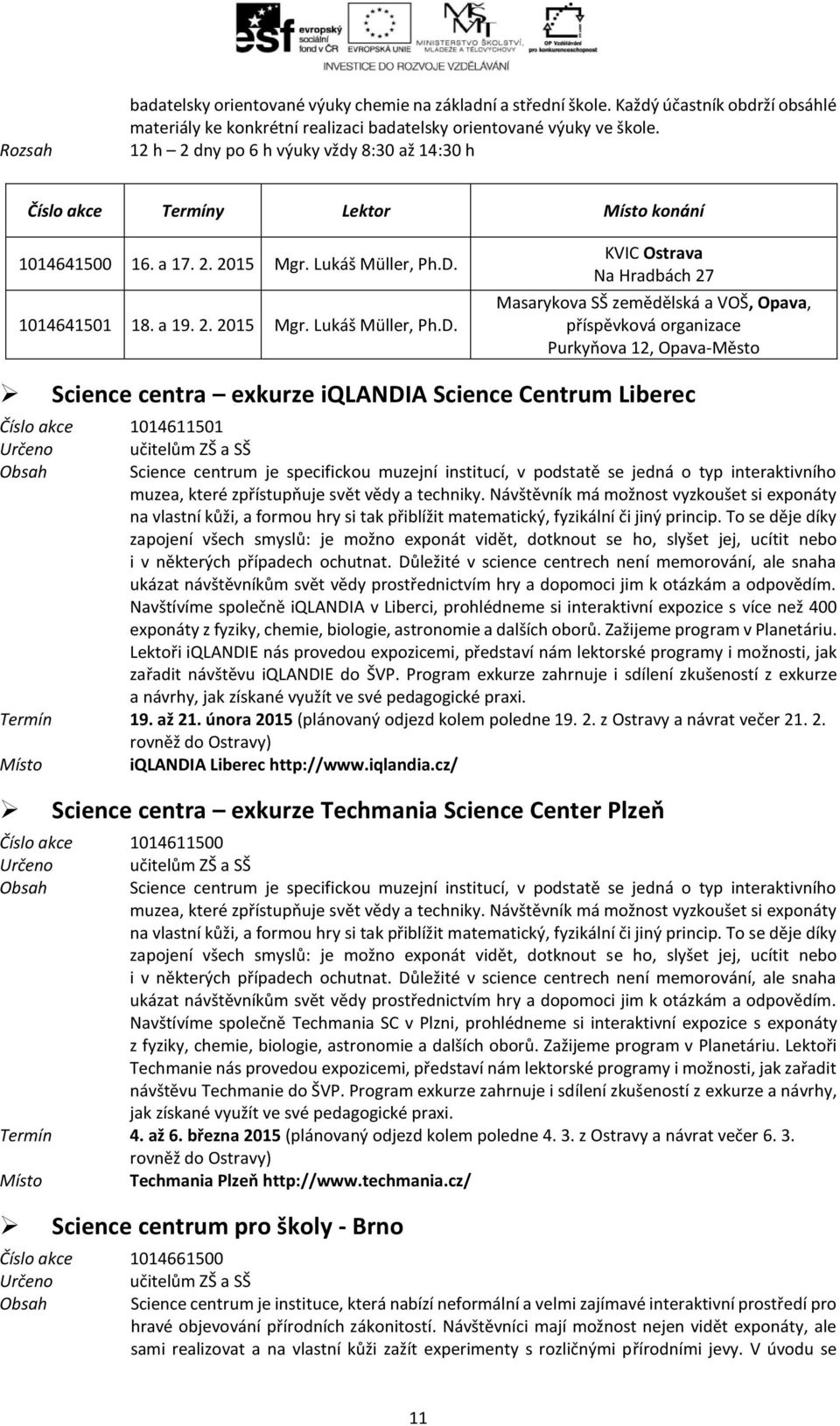 1014641501 18. a 19. 2. 2015 Mgr. Lukáš Müller, Ph.D.