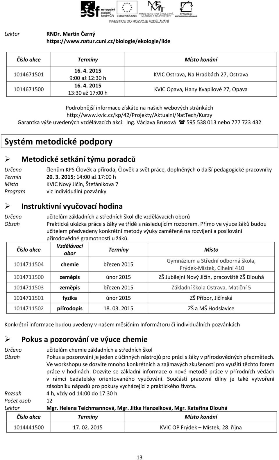 cz/kp/42/projekty/aktualni/nattech/kurzy Garantka výše uvedených vzdělávacích akcí: Ing.