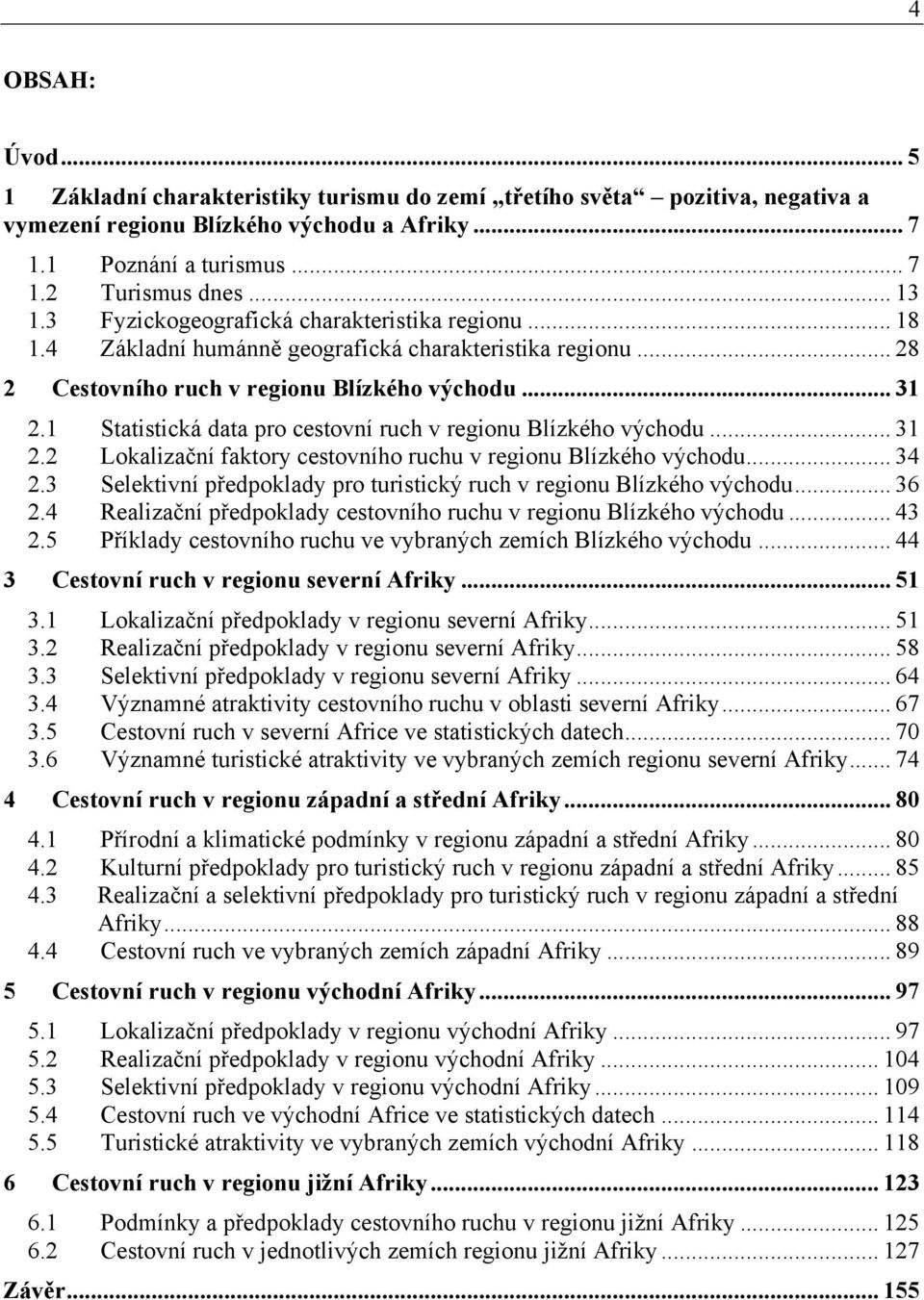 1 Statistická data pro cestovní ruch v regionu Blízkého východu... 31 2.2 Lokalizační faktory cestovního ruchu v regionu Blízkého východu... 34 2.