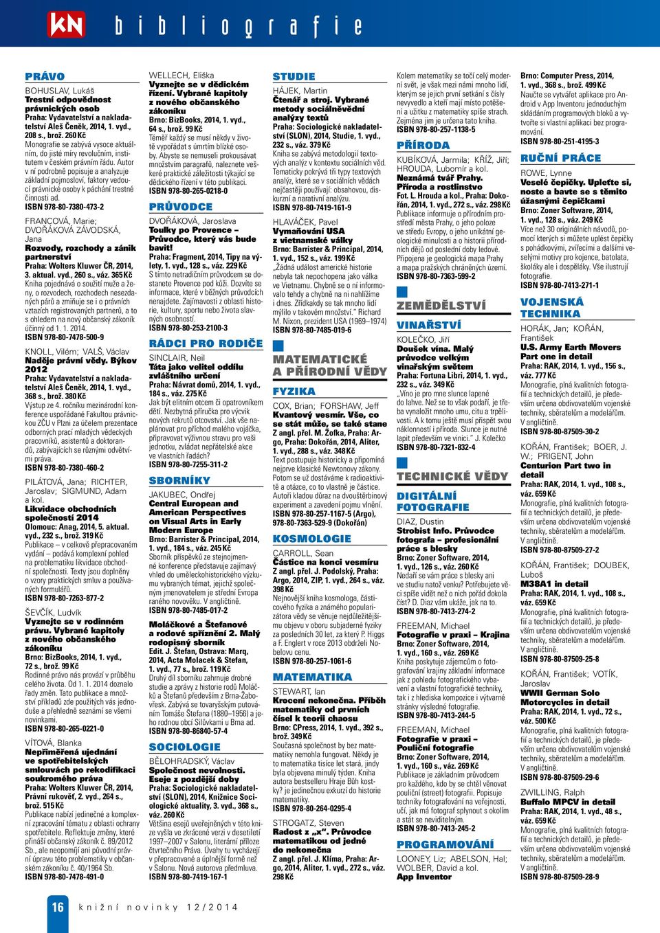 Autor v ní podrobně popisuje a analyzuje základní pojmosloví, faktory vedoucí právnické osoby k páchání trestné činnosti ad.