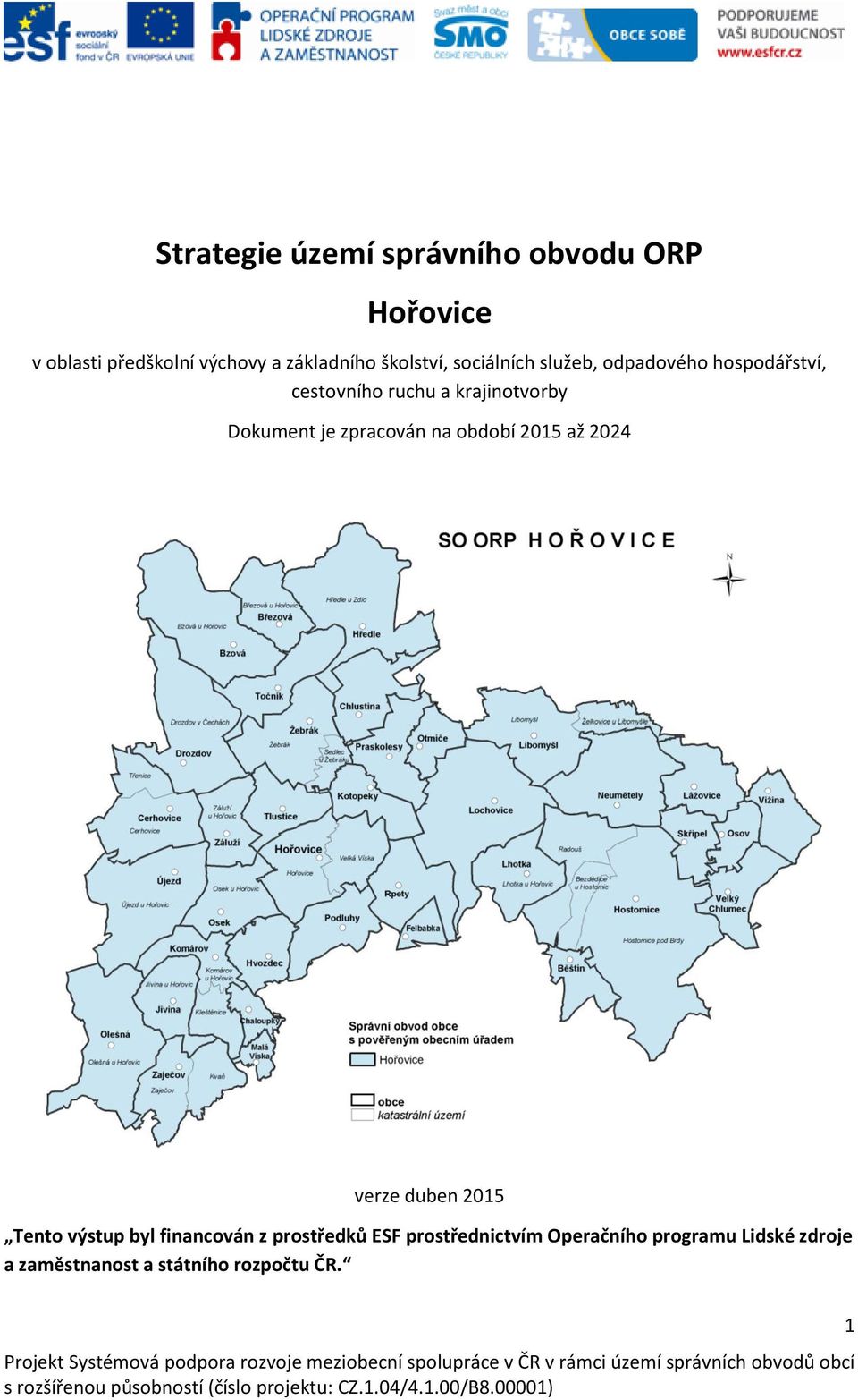 financován z prostředků ESF prostřednictvím Operačního programu Lidské zdroje a zaměstnanost a státního rozpočtu ČR.