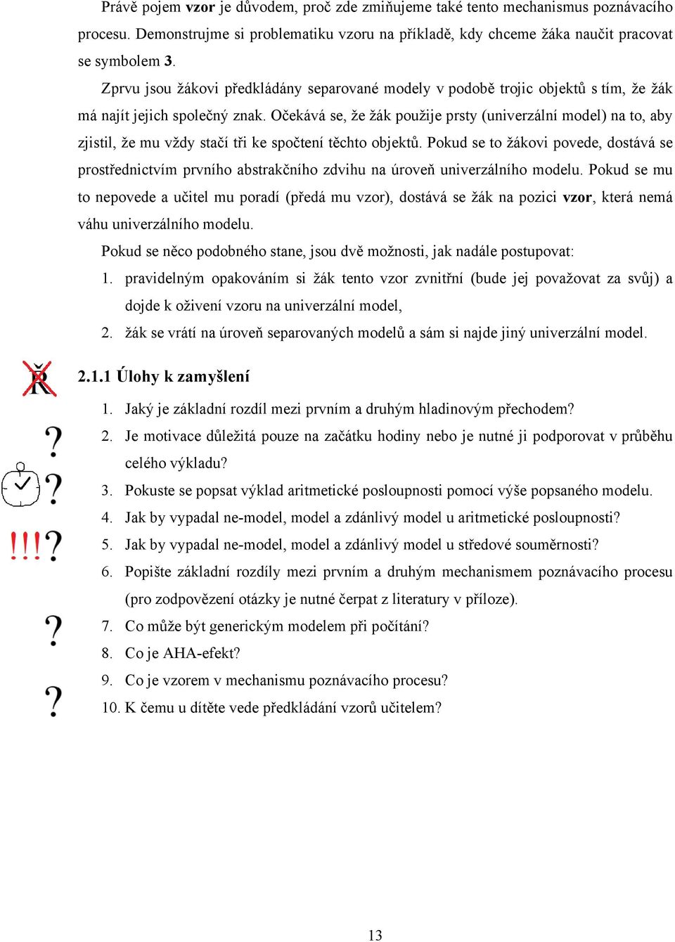 Očekává se, že žák použije prsty (univerzální model) na to, aby zjistil, že mu vždy stačí tři ke spočtení těchto objektů.