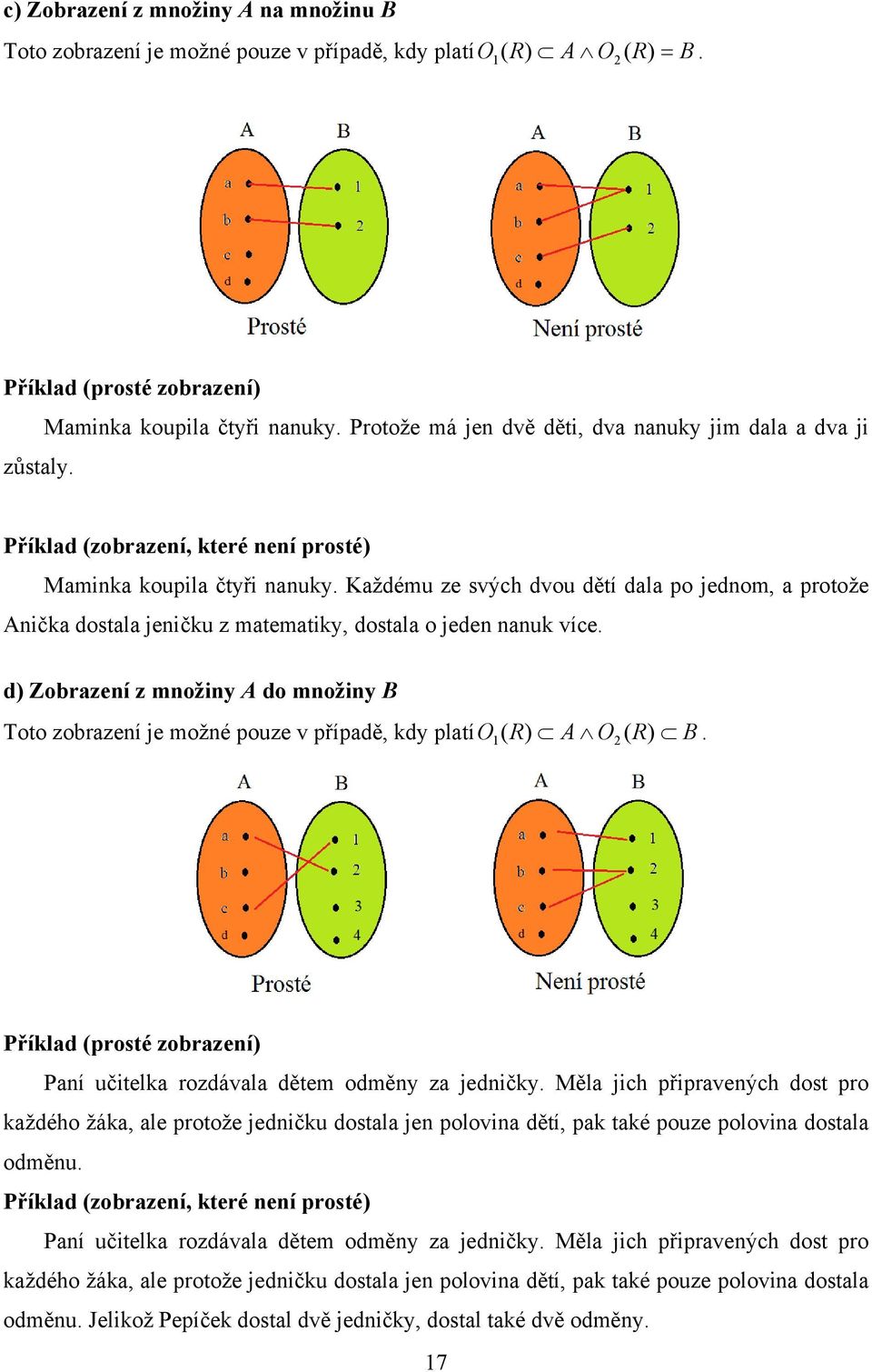 Každému ze svých dvou dětí dala po jednom, a protože Anička dostala jeničku z matematiky, dostala o jeden nanuk více.