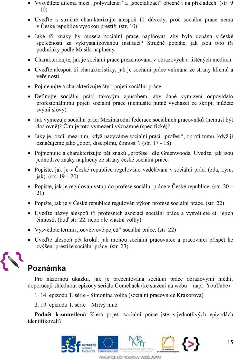 Charakterizujte, jak je sociální práce prezentována v obrazových a tištěných médiích. Uveďte alespoň tři charakteristiky, jak je sociální práce vnímána ze strany klientů a veřejnosti.