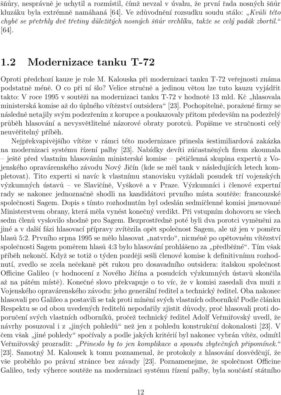 2 Modernizace tanku T-72 Oproti předchozí kauze je role M. Kalouska při modernizaci tanku T-72 veřejnosti známa podstatně méně. O co při ní šlo?