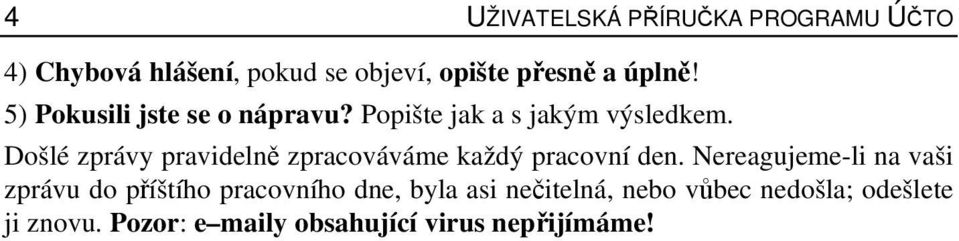 Došlé zprávy pravidelně zpracováváme každý pracovní den.