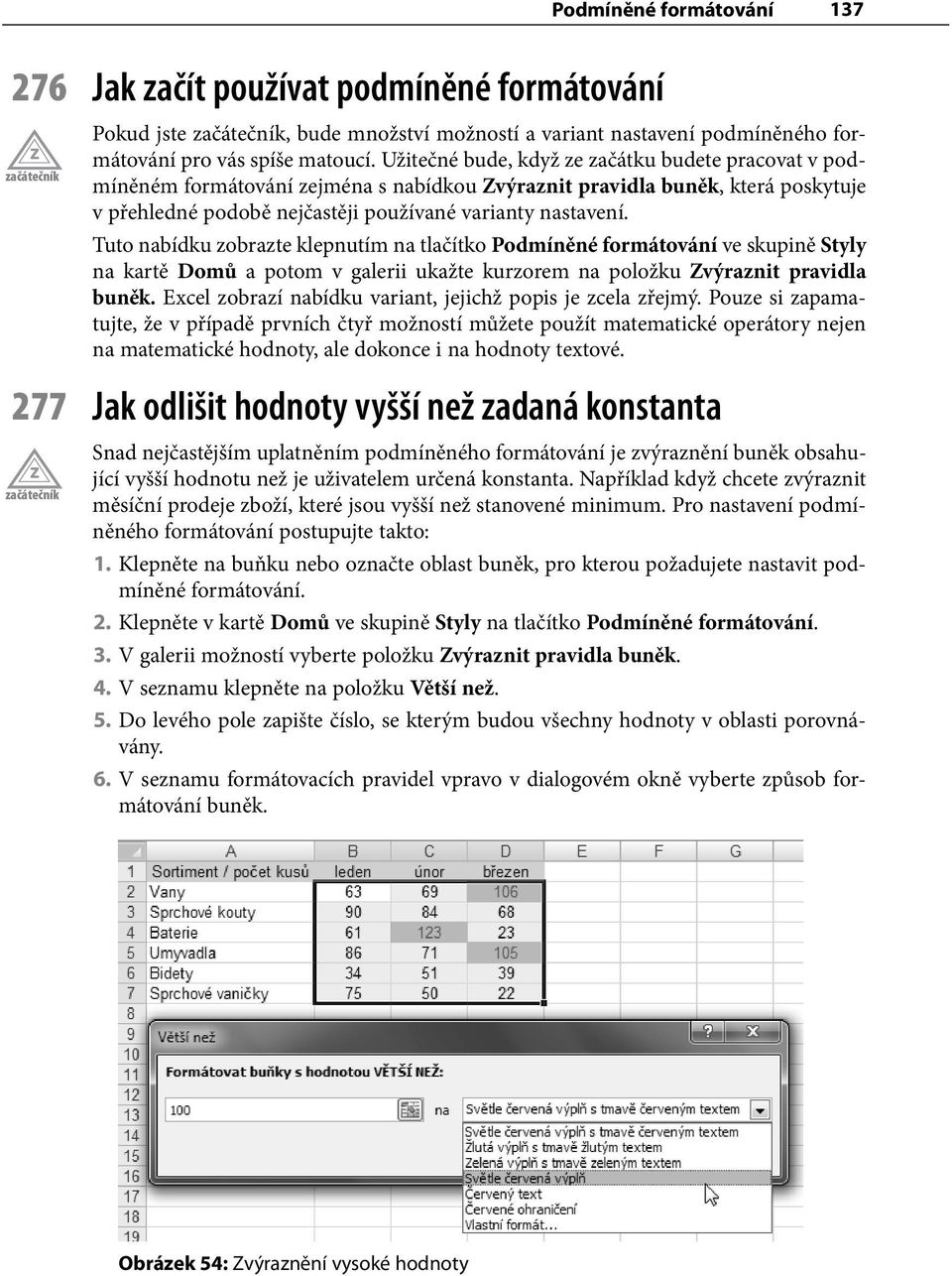 Tuto nabídku zobrazte klepnutím na tlačítko Podmíněné formátování ve skupině Styly na kartě Domů a potom v galerii ukažte kurzorem na položku Zvýraznit pravidla buněk.