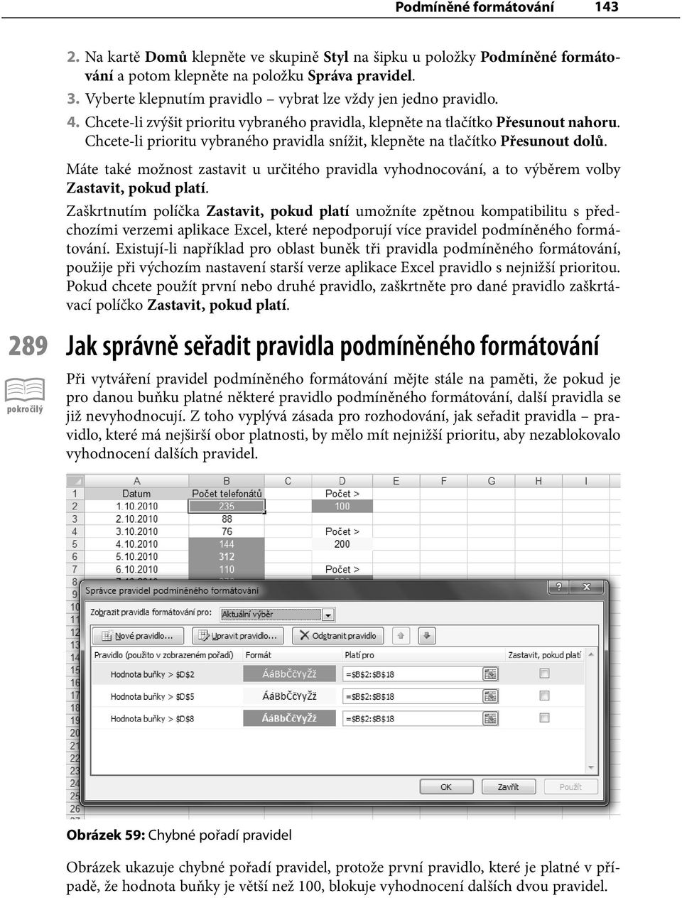 Chcete-li prioritu vybraného pravidla snížit, klepněte na tlačítko Přesunout dolů. Máte také možnost zastavit u určitého pravidla vyhodnocování, a to výběrem volby Zastavit, pokud platí.