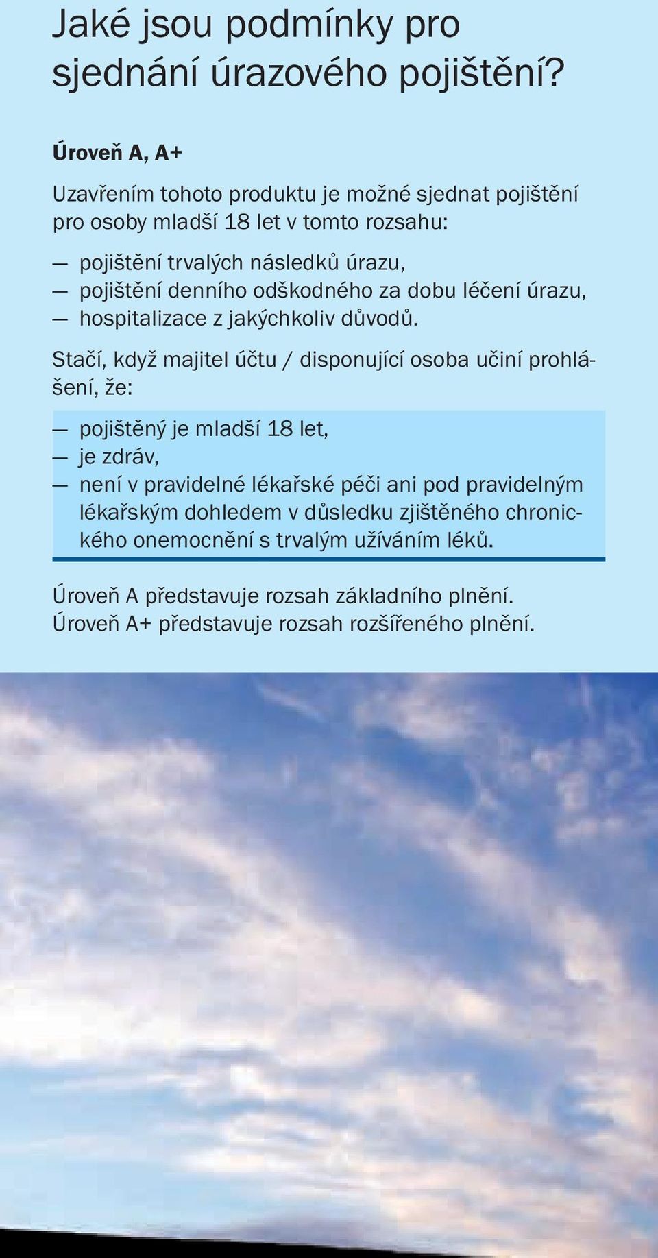 denního odškodného za dobu léčení úrazu, hospitalizace z jakýchkoliv důvodů.