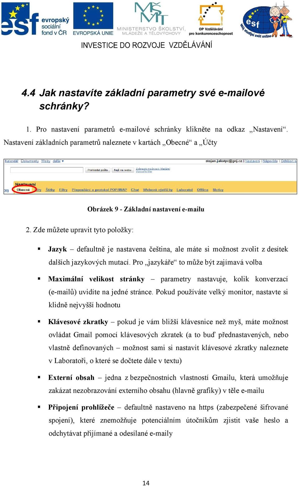 Zde můžete upravit tyto položky: Jazyk defaultně je nastavena čeština, ale máte si možnost zvolit z desítek dalších jazykových mutací.