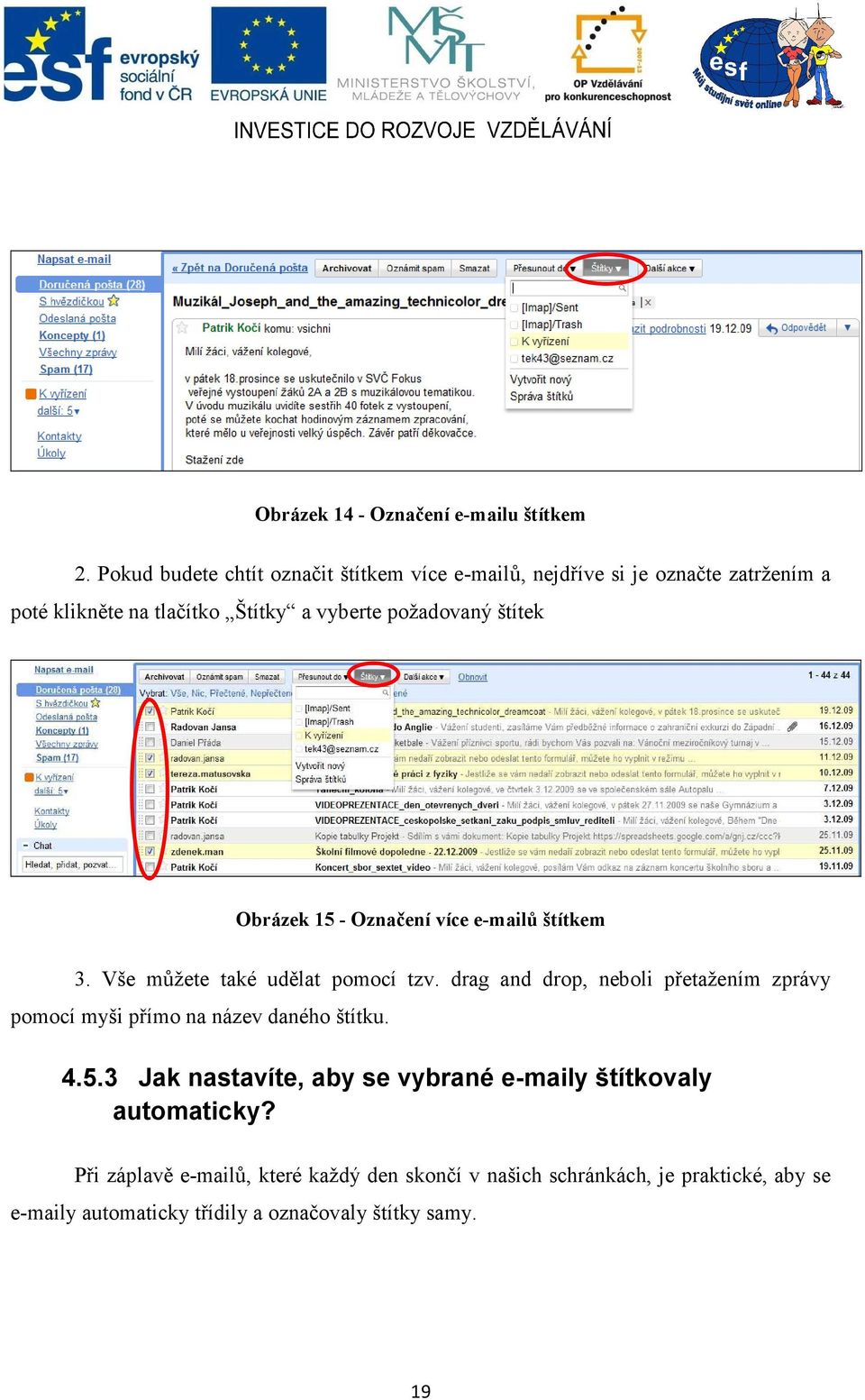 štítek Obrázek 15 - Označení více e-mailů štítkem 3. Vše můžete také udělat pomocí tzv.