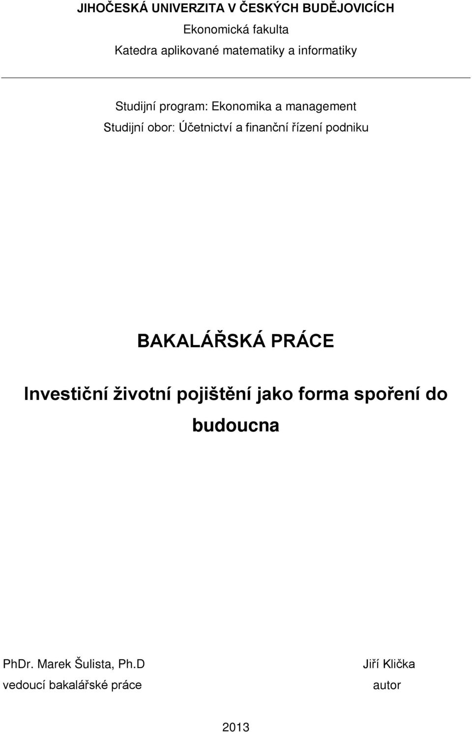 Účetnictví a finanční řízení podniku BAKALÁŘSKÁ PRÁCE Investiční životní pojištění jako