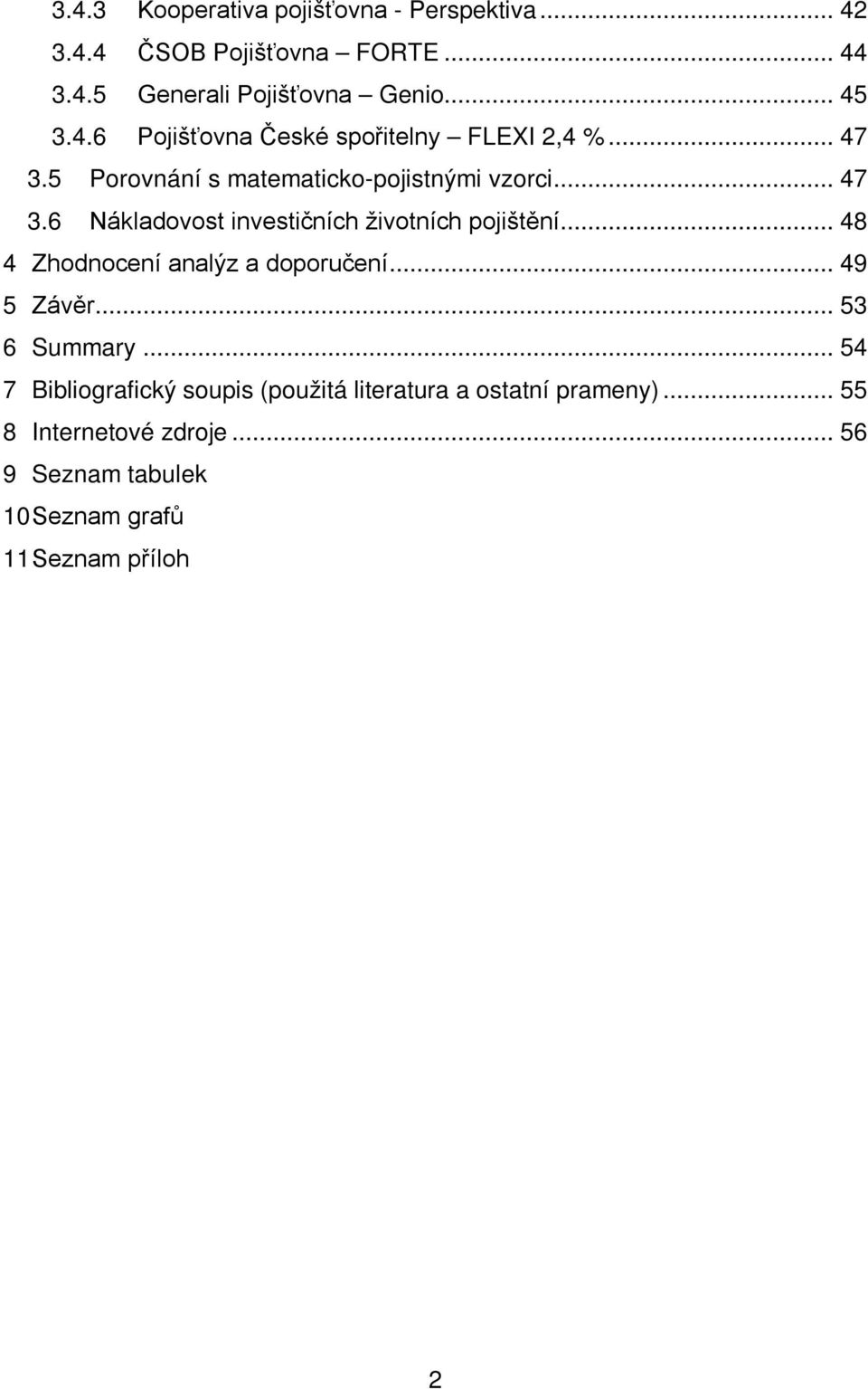 .. 48 4 Zhodnocení analýz a doporučení... 49 5 Závěr... 53 6 Summary.