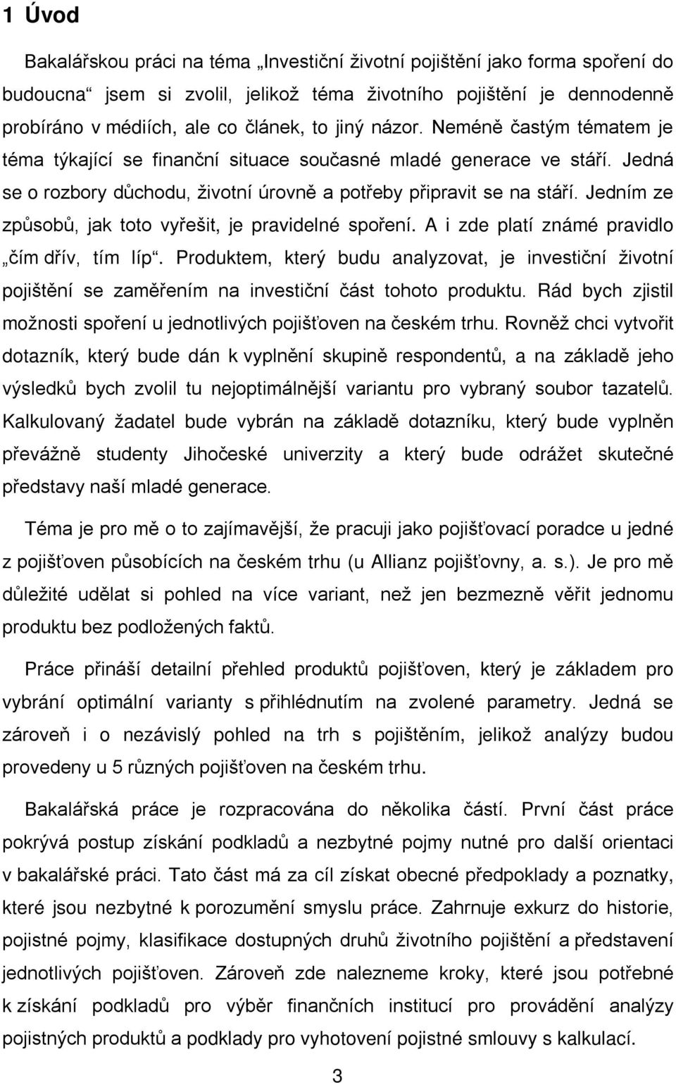 Jedním ze způsobů, jak toto vyřešit, je pravidelné spoření. A i zde platí známé pravidlo čím dřív, tím líp.