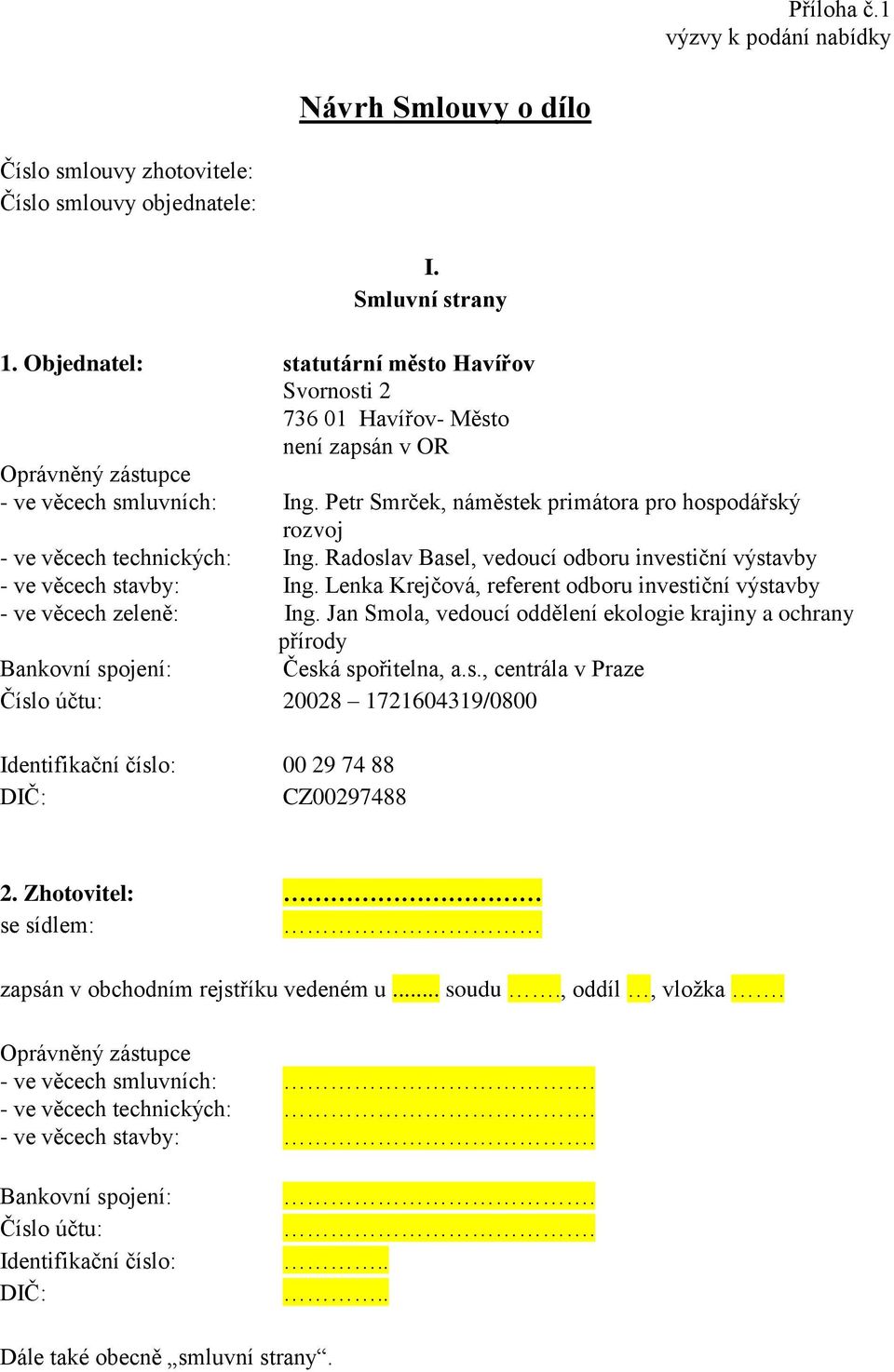 Petr Smrček, náměstek primátora pro hospodářský rozvoj - ve věcech technických: Ing. Radoslav Basel, vedoucí odboru investiční výstavby - ve věcech stavby: Ing.