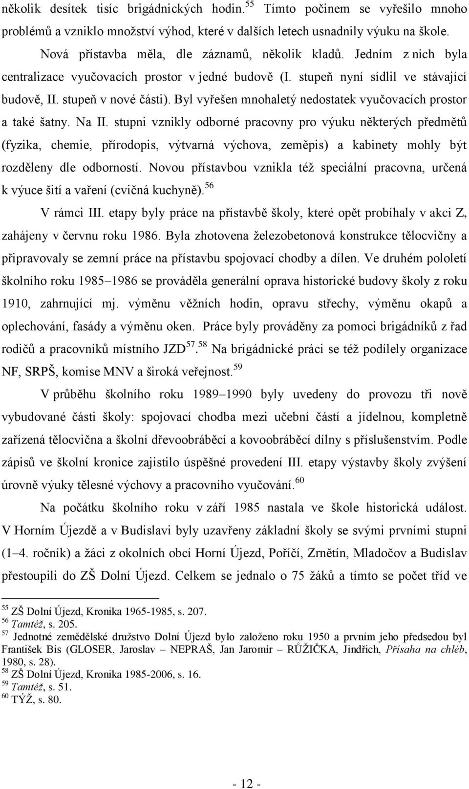 Byl vyřešen mnohaletý nedostatek vyučovacích prostor a také šatny. Na II.