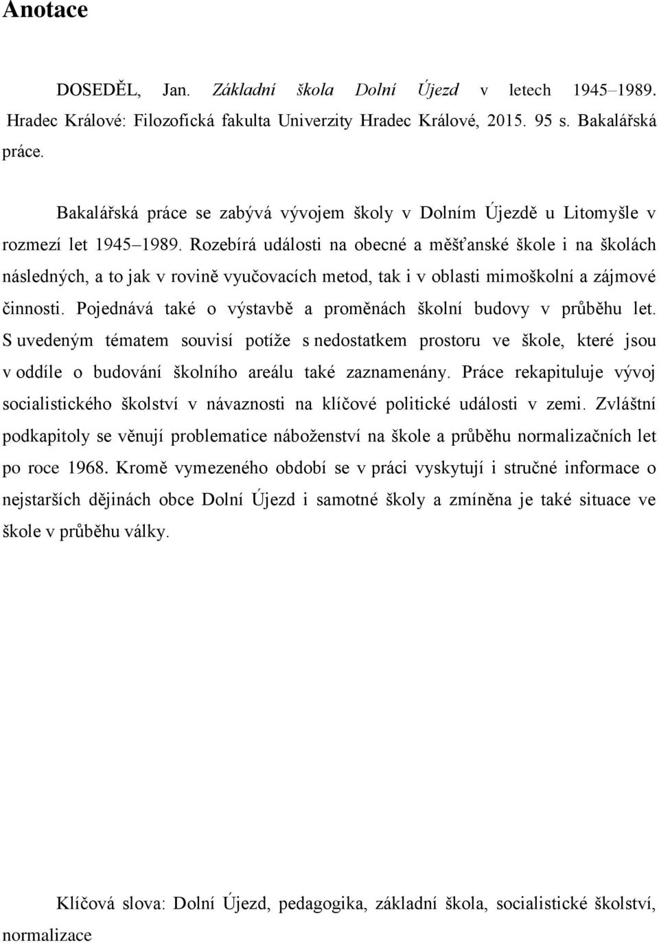 Rozebírá události na obecné a měšťanské škole i na školách následných, a to jak v rovině vyučovacích metod, tak i v oblasti mimoškolní a zájmové činnosti.