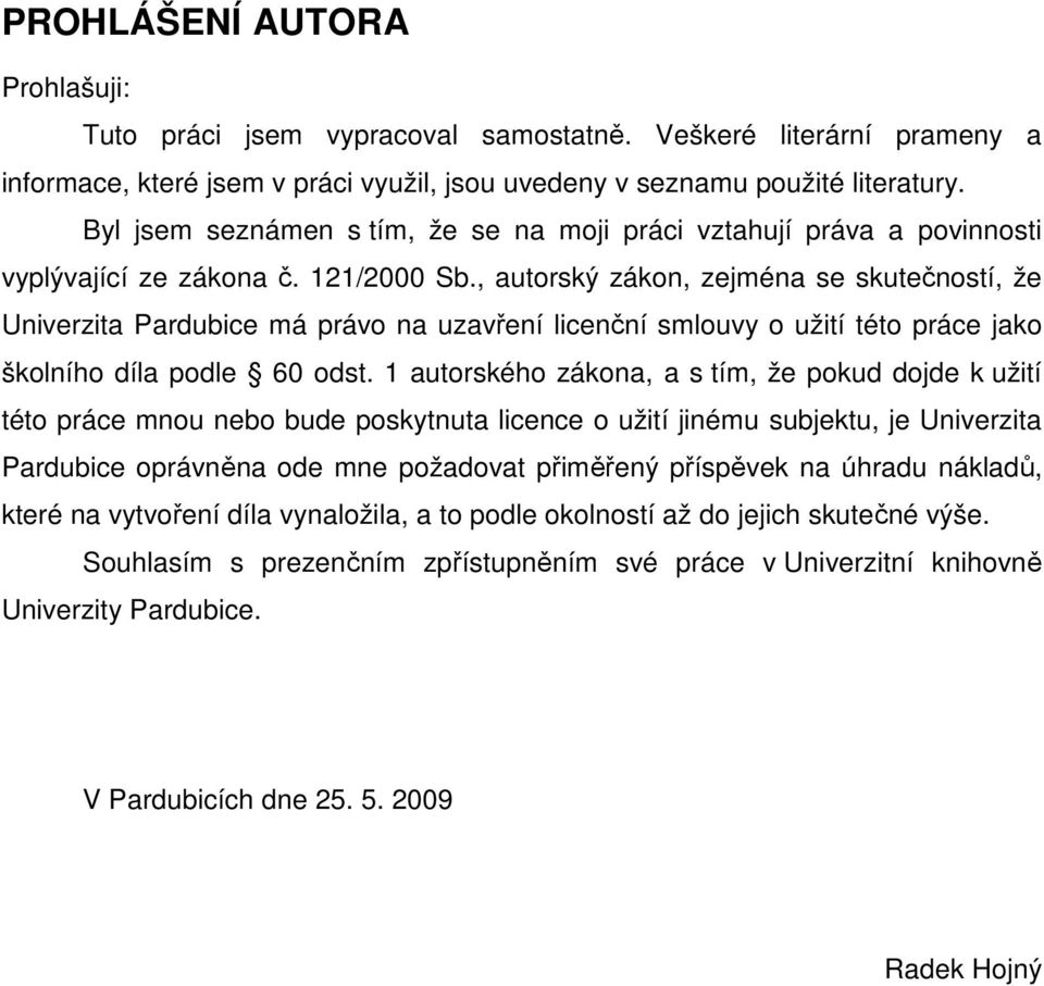 , autorský zákon, zejména se skutečností, že Univerzita Pardubice má právo na uzavření licenční smlouvy o užití této práce jako školního díla podle 60 odst.