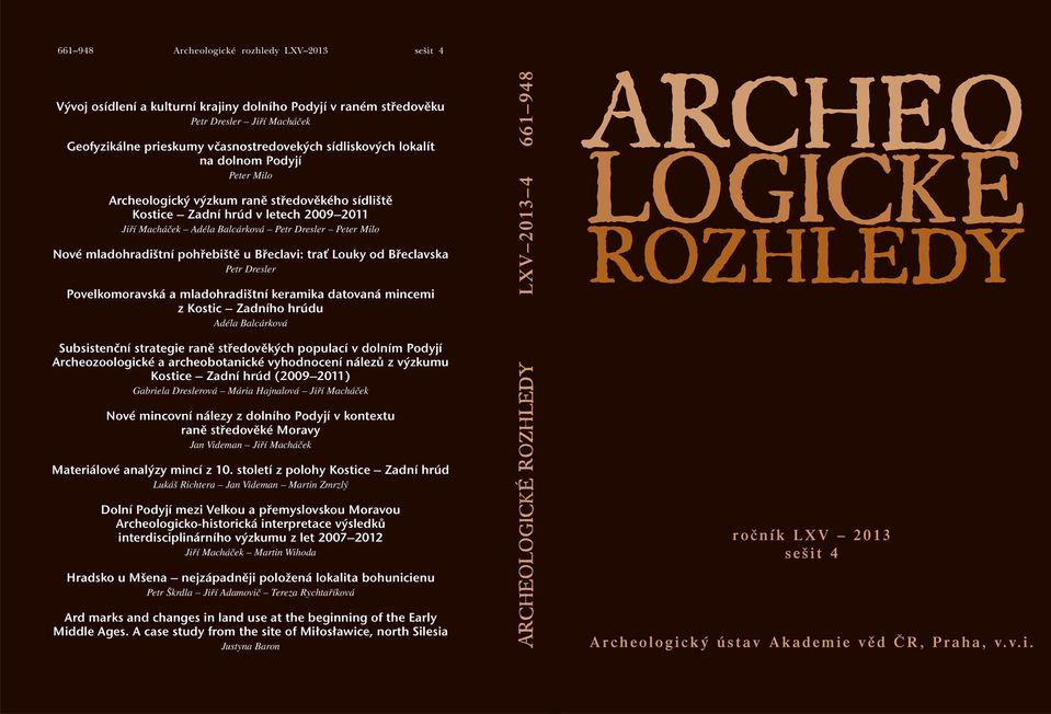 pohřebiště u Břeclavi: trať Louky od Břeclavska Petr Dresler Povelkomoravská a mladohradištní keramika datovaná mincemi z Kostic Zadního hrúdu Adéla Balcárková Subsistenční strategie raně