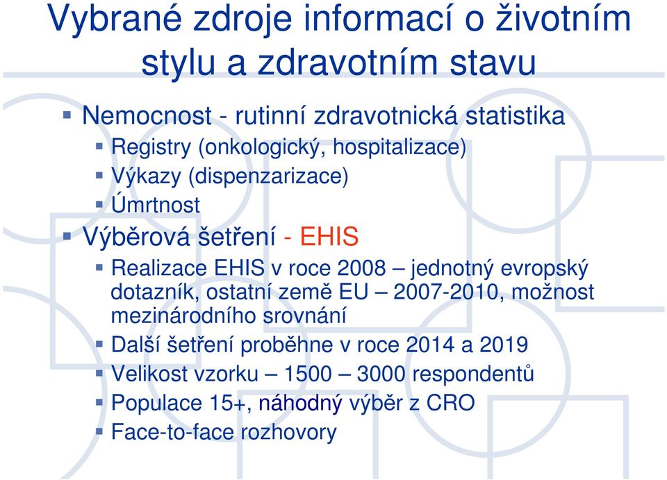 EHIS v roce 28 jednotný evropský dotazník, ostatní země EU 27-21, možnost mezinárodního srovnání Další