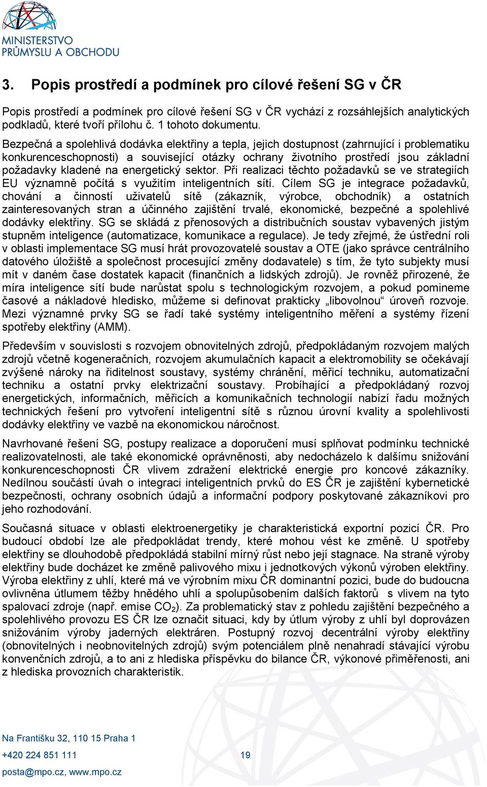 energetický sektor. Při realizaci těchto požadavků se ve strategiích EU významně počítá s využitím inteligentních sítí.