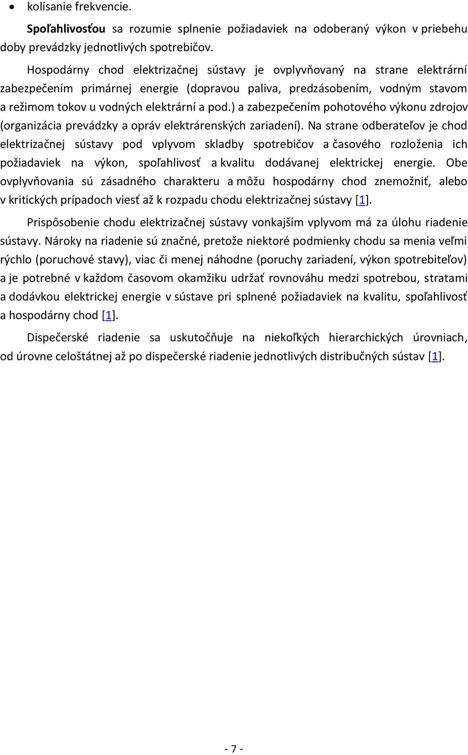 ) a zabezpečením pohotového výkonu zdrojov (organizácia prevádzky a opráv elektrárenských zariadení).