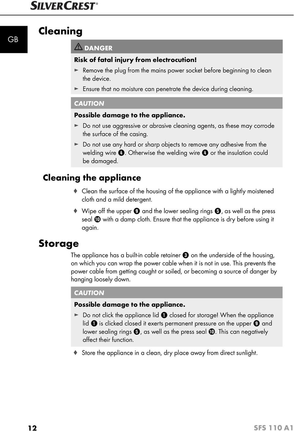 Do not use aggressive or abrasive cleaning agents, as these may corrode the surface of the casing. Do not use any hard or sharp objects to remove any adhesive from the welding wire 4.