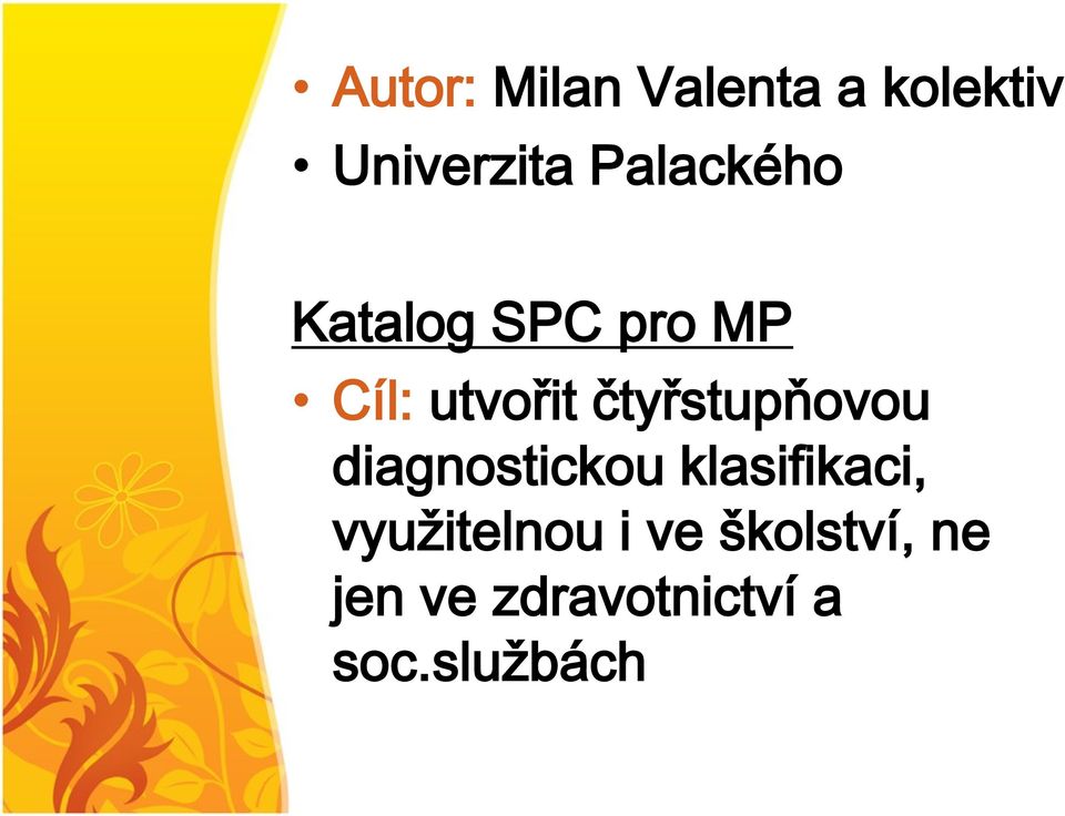 čtyřstupňovou diagnostickou klasifikaci,