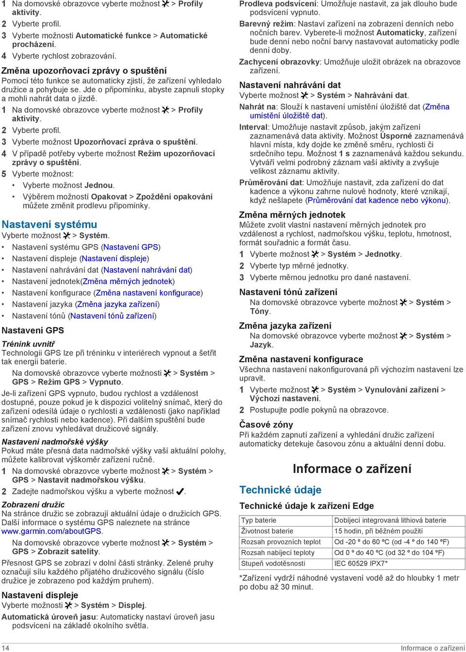 1 Na domovské obrazovce vyberte možnost > Profily aktivity. 2 Vyberte profil. 3 Vyberte možnost Upozorňovací zpráva o spuštění.