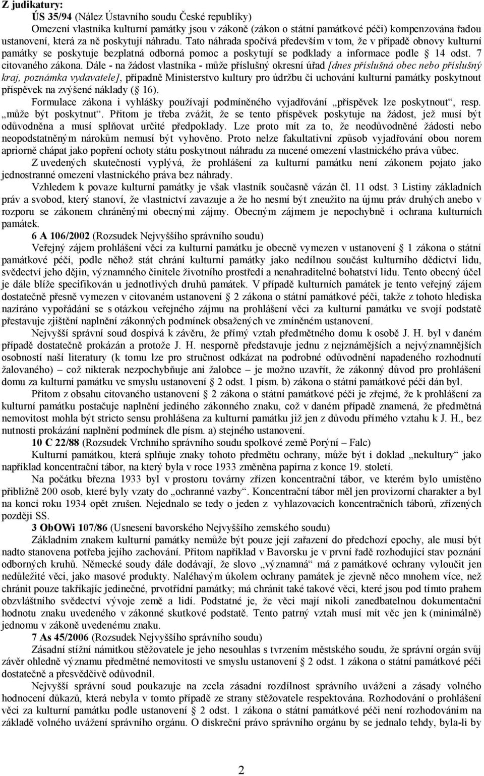 Dále - na žádost vlastníka - může příslušný okresní úřad [dnes příslušná obec nebo příslušný kraj, poznámka vydavatele], případně Ministerstvo kultury pro údržbu či uchování kulturní památky