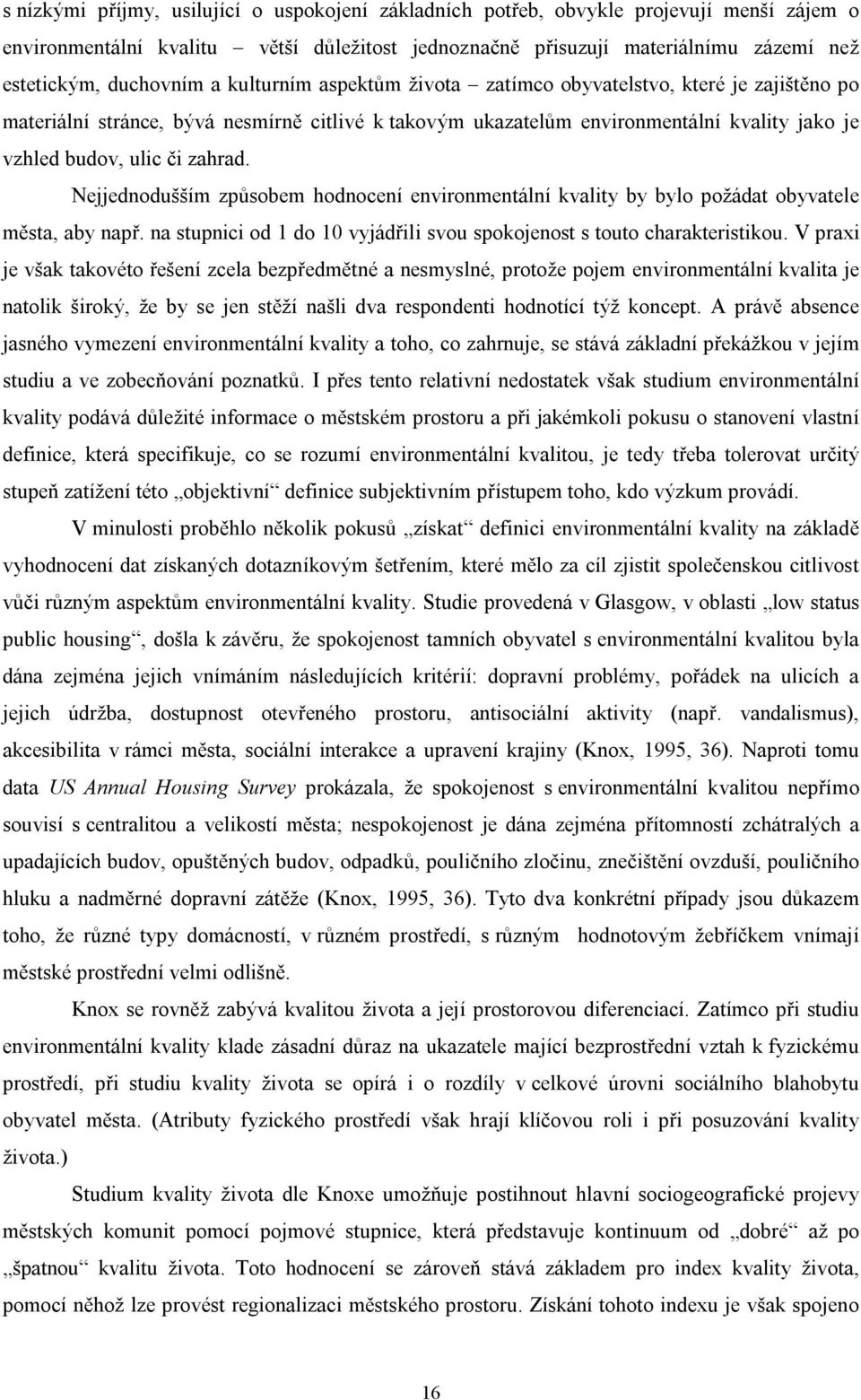 zahrad. Nejjednodušším způsobem hodnocení environmentální kvality by bylo požádat obyvatele města, aby např. na stupnici od 1 do 10 vyjádřili svou spokojenost s touto charakteristikou.