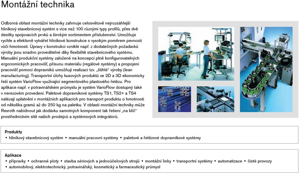 z dodatečných požadavků výroby jsou snadno proveditelné díky flexibilitě stavebnicového systému.