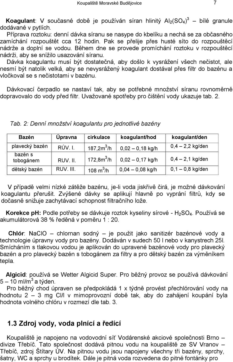 Během dne se provede promíchání roztoku v rozpouštěcí nádrži, aby se snížilo usazování síranu.