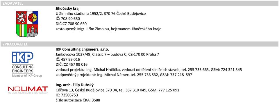 Michal Hrdlička, vedoucí oddělení silničních staveb, tel. 255 733 665, GSM: 724 321 345 zodpovědný projektant: Ing. Michal Němec, tel.