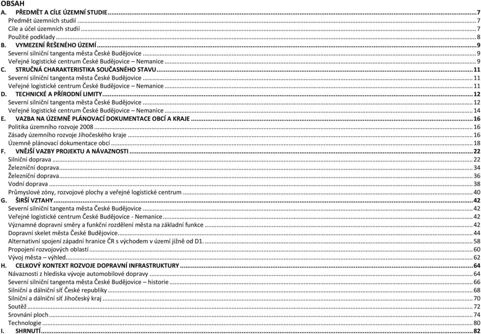 .. 11 Severní silniční tangenta města České Budějovice... 11 Veřejné logistické centrum České Budějovice Nemanice... 11 D. TECHNICKÉ A PŘÍRODNÍ LIMITY.