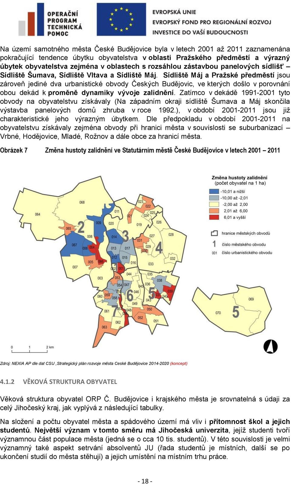 Sídliště Máj a Pražské předměstí jsou zároveň jediné dva urbanistické obvody Českých Budějovic, ve kterých došlo v porovnání obou dekád k proměně dynamiky vývoje zalidnění.