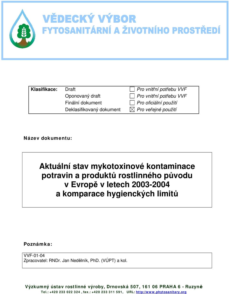 původu v Evropě v letech 2003-2004 a komparace hygienckých limitů Poznámka: VVF-01-04 Zpracovatel: RNDr. Jan Nedělník, PhD. (VÚPT) a kol.