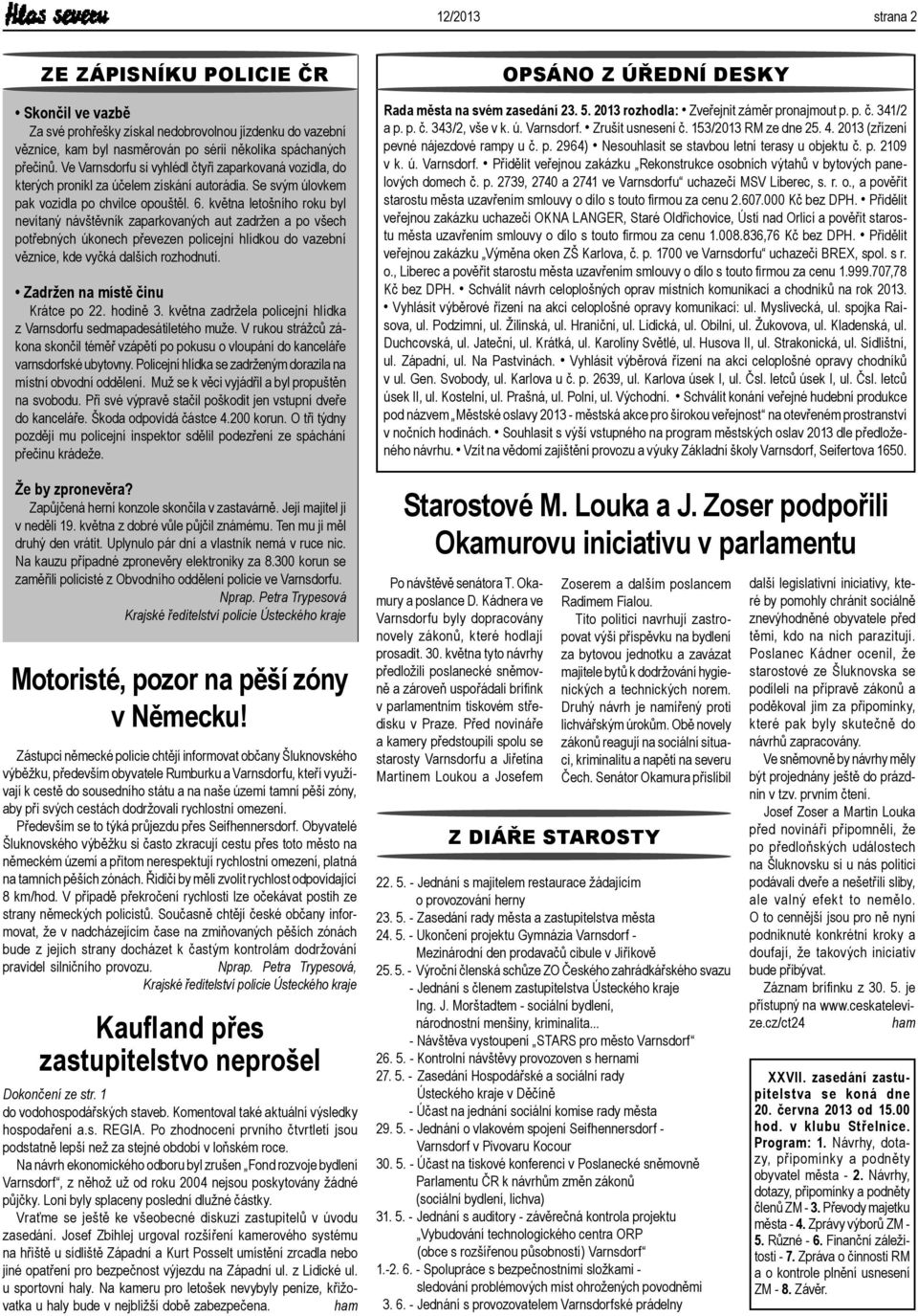 května letošního roku byl nevítaný návštěvník zaparkovaných aut zadržen a po všech potřebných úkonech převezen policejní hlídkou do vazební věznice, kde vyčká dalších rozhodnutí.