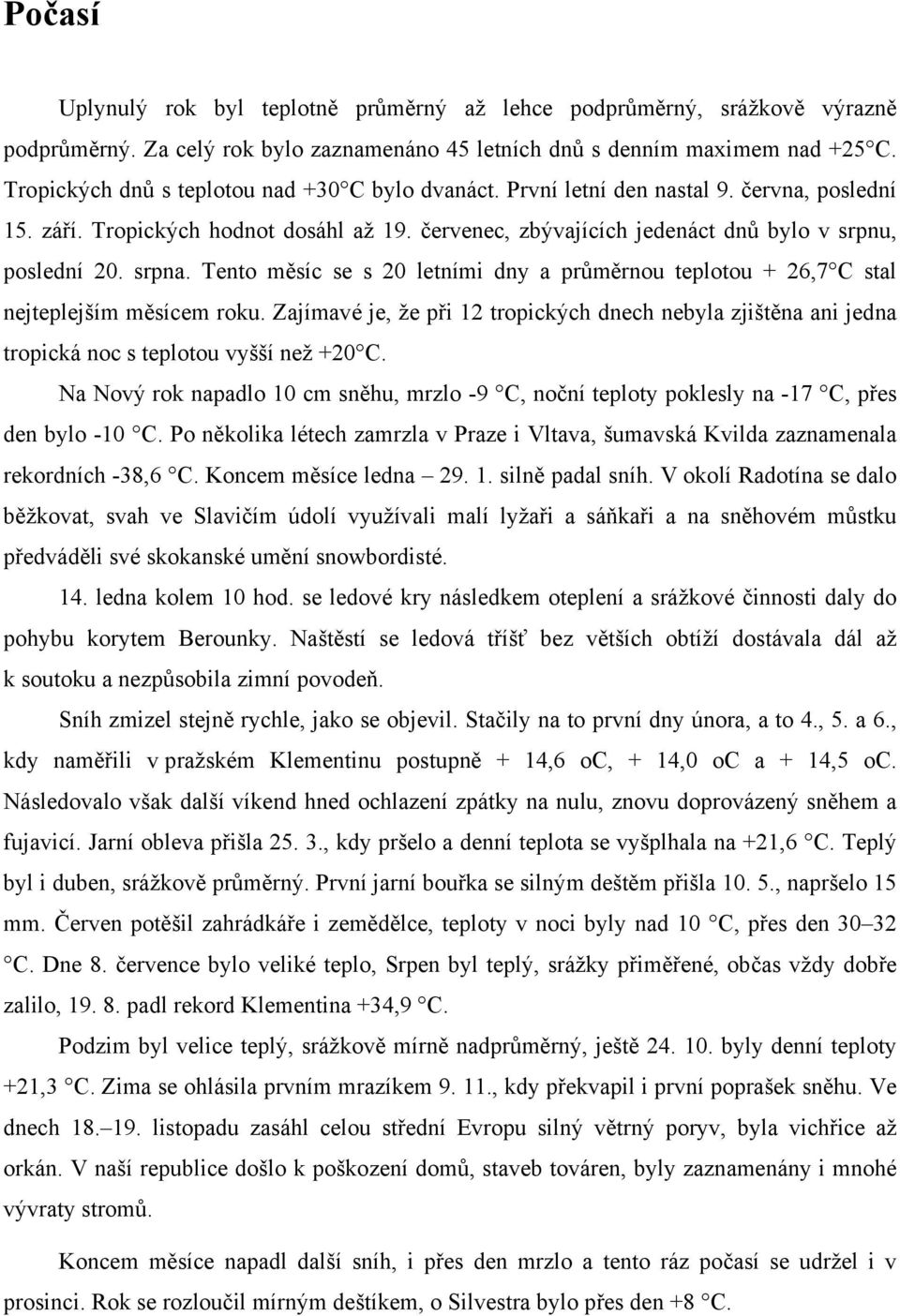 srpna. Tento měsíc se s 20 letními dny a průměrnou teplotou + 26,7 C stal nejteplejším měsícem roku.