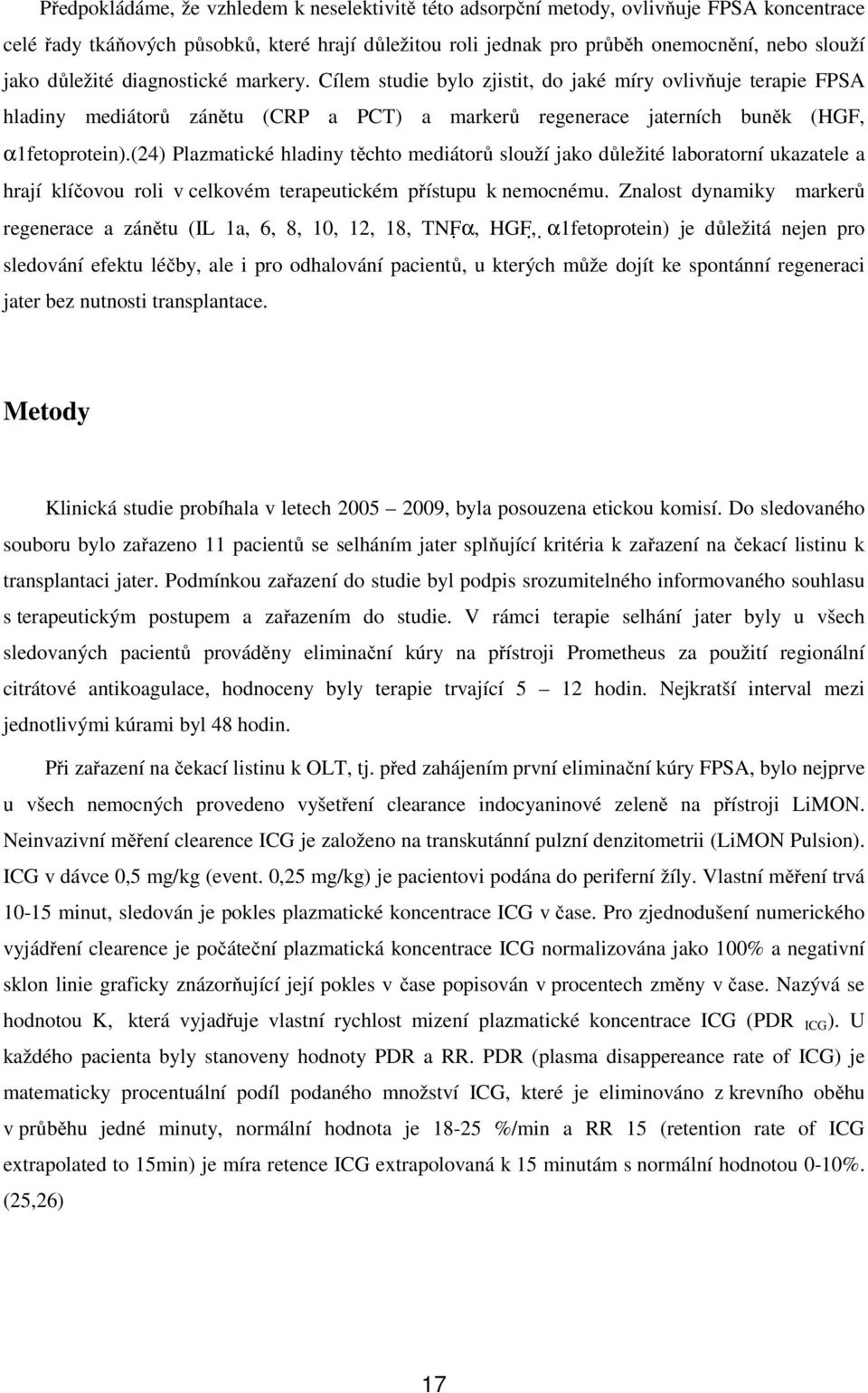 (24) Plazmatické hladiny těchto mediátorů slouží jako důležité laboratorní ukazatele a hrají klíčovou roli v celkovém terapeutickém přístupu k nemocnému.