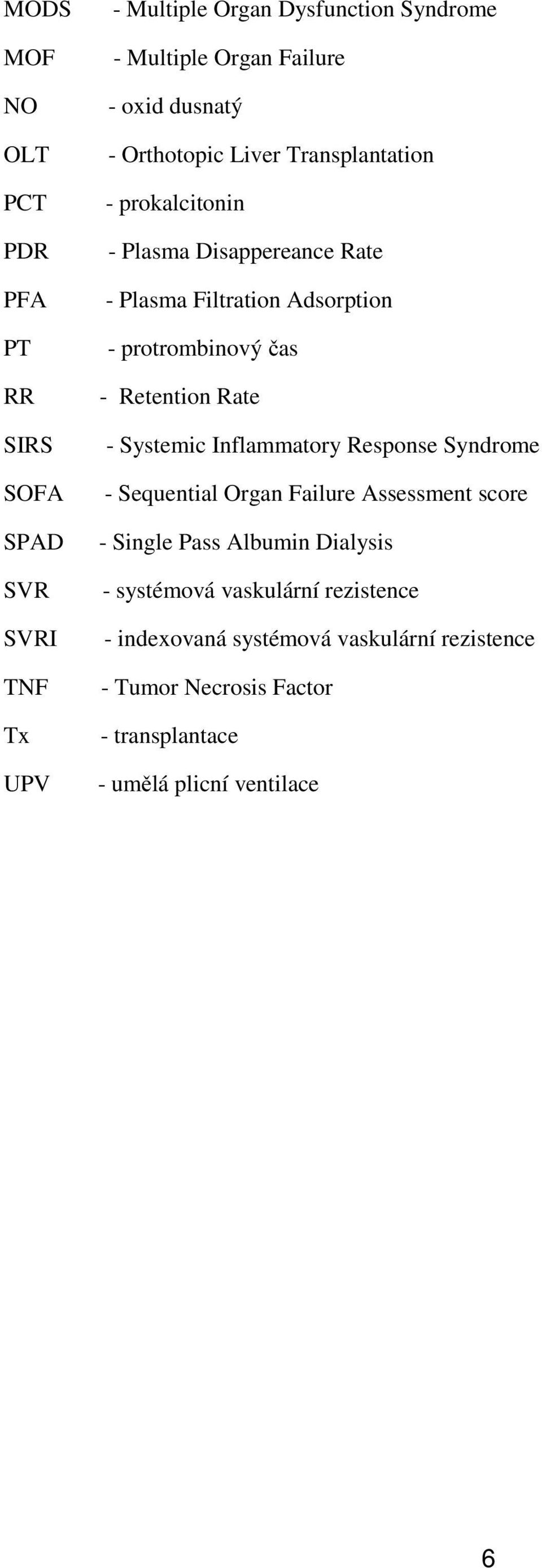 - Retention Rate - Systemic Inflammatory Response Syndrome - Sequential Organ Failure Assessment score - Single Pass Albumin Dialysis -