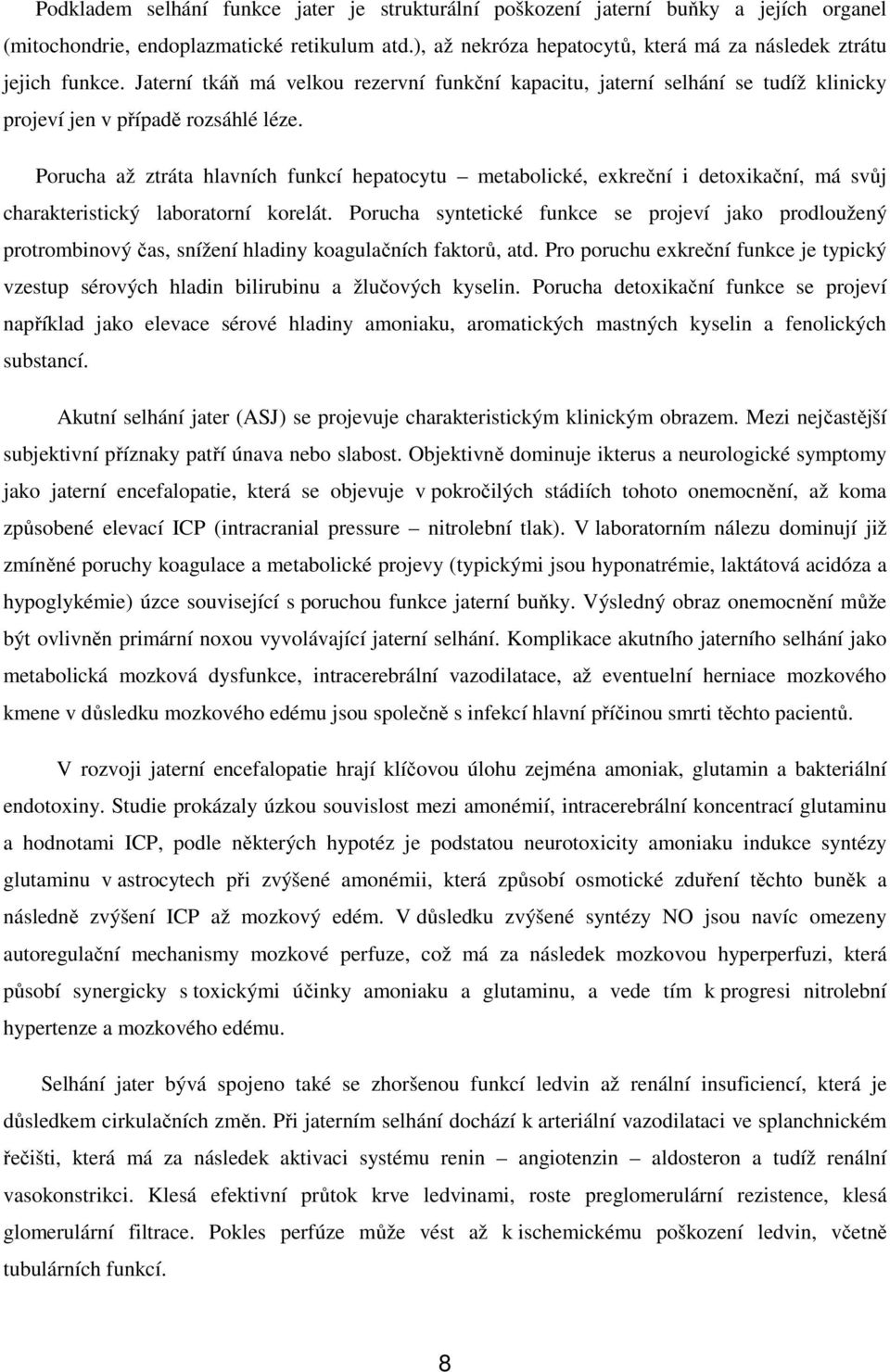 Porucha až ztráta hlavních funkcí hepatocytu metabolické, exkreční i detoxikační, má svůj charakteristický laboratorní korelát.