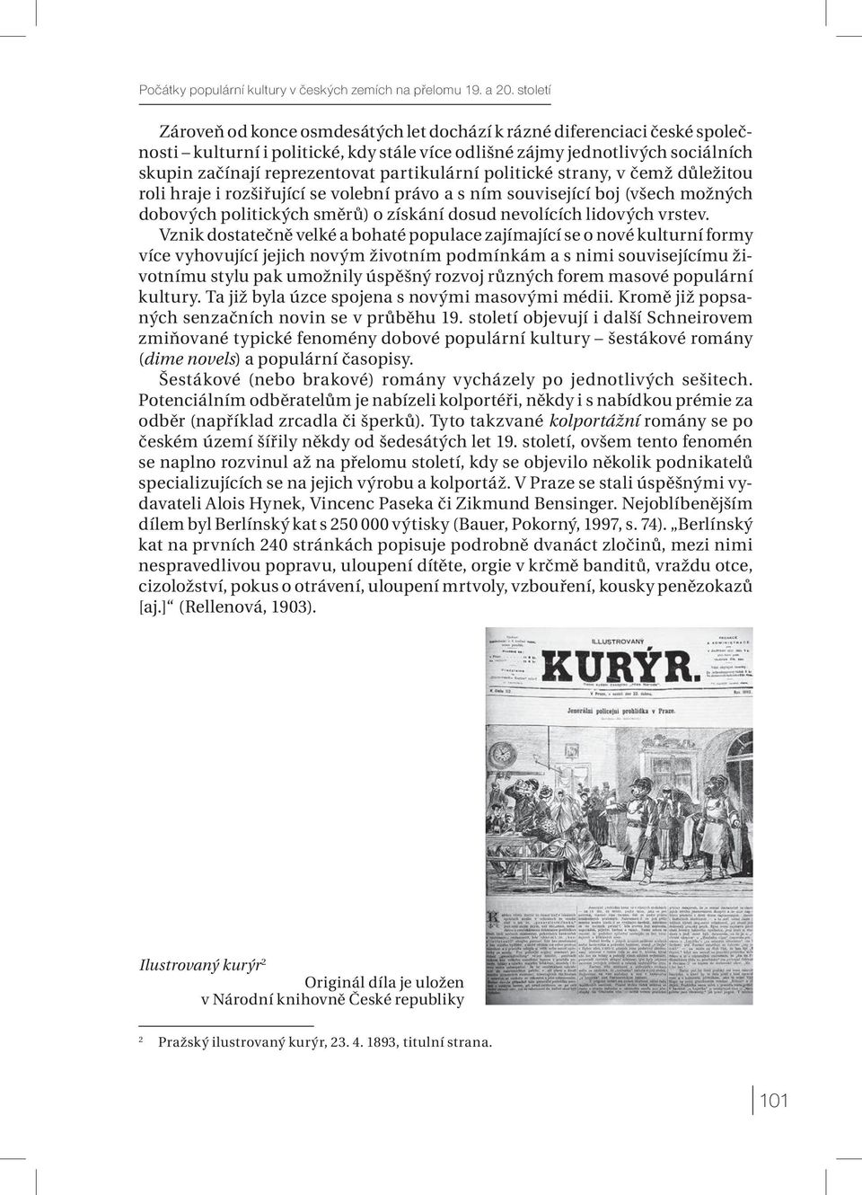 partikulární politické strany, v čemž důležitou roli hraje i rozšiřující se volební právo a s ním související boj (všech možných dobových politických směrů) o získání dosud nevolících lidových vrstev.