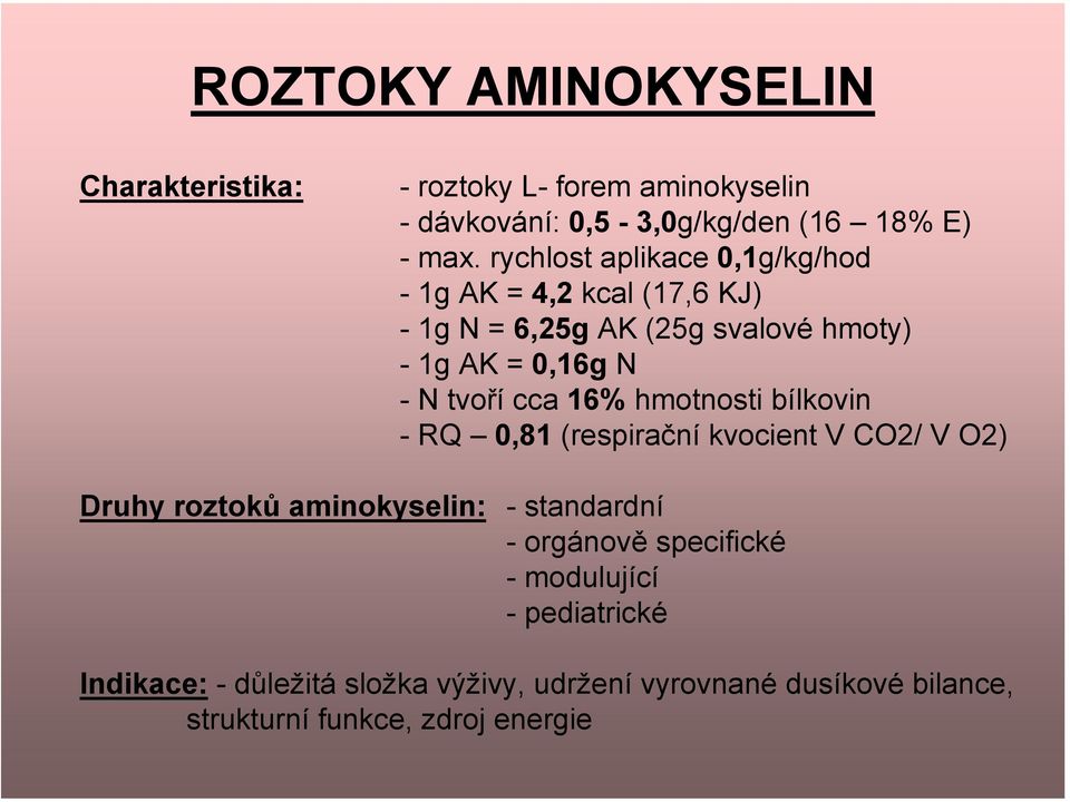 cca 16% hmotnosti bílkovin -RQ 0,81 (respirační kvocient V CO2/ V O2) Druhy roztoků aminokyselin: - standardní - orgánově